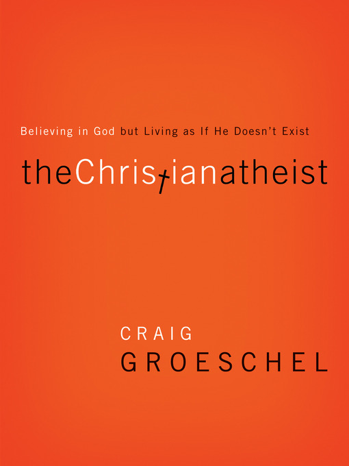 Title details for The Christian Atheist by Craig Groeschel - Wait list